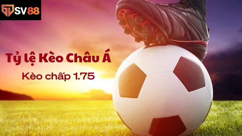 Kèo chấp 1.75 khá phức tạp và đòi hỏi tỷ số chênh lệch cao